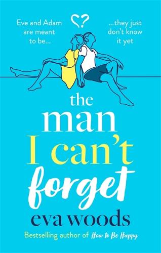 The Man I Can't Forget: Eve and Adam are meant to be, they just don't know it yet. (Paperback)