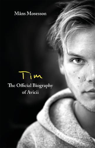 Tim - The Official Biography of Avicii (Hardback)
