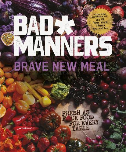 Brave New Meal: Fresh as F*ck Food for Every Table - Bad Manners (Hardback)