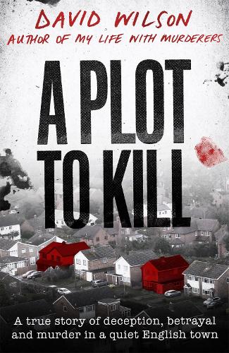 A Plot to Kill: The notorious killing of Peter Farquhar, a story of deception and betrayal that shocked a quiet English town (Hardback)