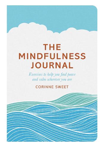The Mindfulness Journal: Exercises to help you find peace and calm wherever you are (Paperback)