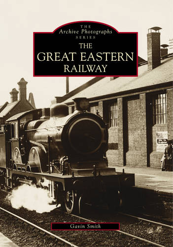 The Great Eastern Railway - Archive Photographs (Paperback)