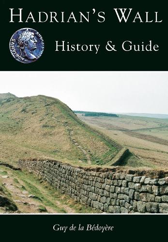 Hadrian's Wall by Guy de la Bédoyère | Waterstones