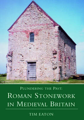 Plundering the Past: Roamn Stoneware in Medieval Britain (Paperback)