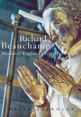 Richard Beauchamp: Medieval England's Greatest Knight (Paperback)