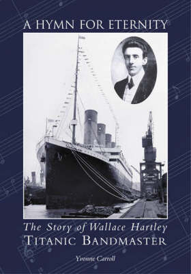 A Hymn for Eternity: The Story of Wallace Hartley, Titanic Bandmaster (Paperback)