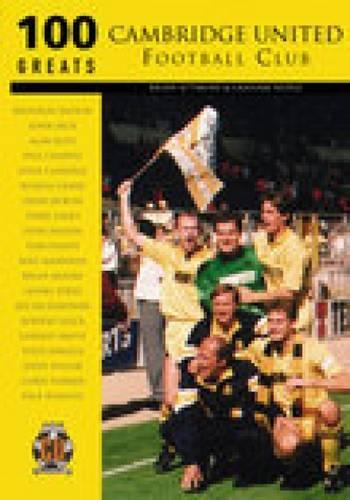 Cambridge United Football Club: 100 Greats (Paperback)