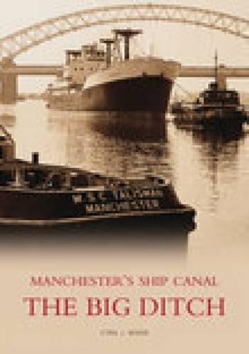 The Big Ditch: Manchester's Ship Canal (Paperback)