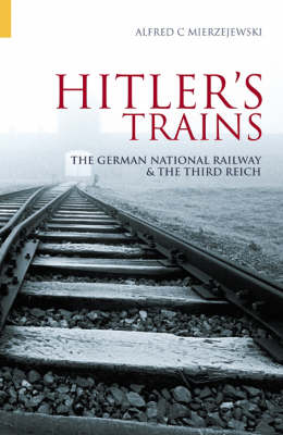 Hitler's Trains by Alfred C. Mierzejewski | Waterstones