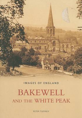 Bakewell and the White Peak - Archive Photographs: Images of England (Paperback)