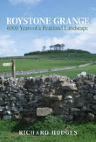Roystone Grange: 6000 Years of a Peakland Landscape (Paperback)