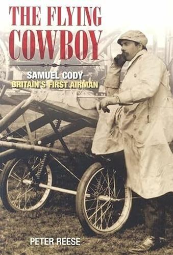 The Flying Cowboy: The Story of Samuel Cody, Britain's First Airman (Paperback)