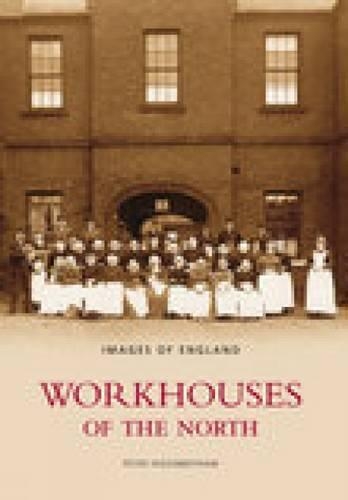 Workhouses Of The North: Images of England (Paperback)