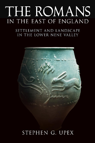 The Romans In The East of England: Settlement and Landscape in the Lower Nene Valley (Paperback)