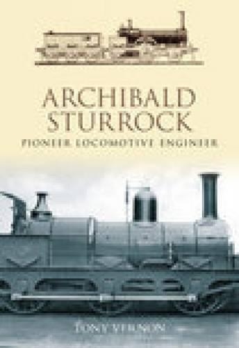Archibald Sturrock: Pioneer Locomotive Engineer (Hardback)