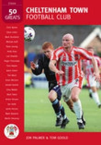 Cheltenham Town Football Club: 50 Greats (Paperback)