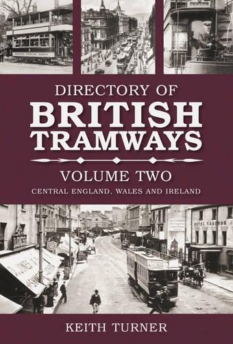 Directory of British Tramways Volume Two: Central England, Wales and Ireland (Paperback)