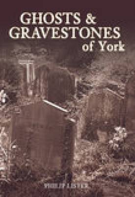 Ghosts and Gravestones of York (Paperback)