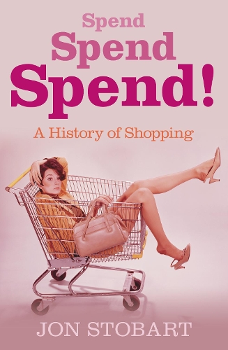Spend Spend Spend: A History of Shopping (Hardback)