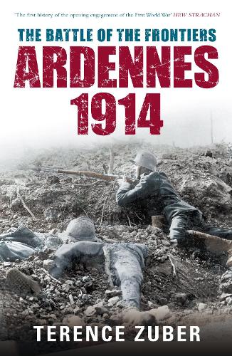 The Battle of the Frontiers: Ardennes 1914: Ardenne (Hardback)