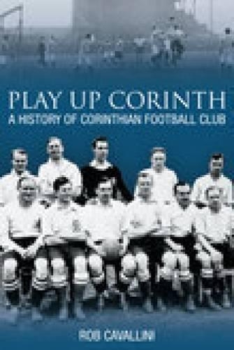 Play Up Corinth: A History of Corinthian Football Club (Paperback)