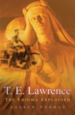 T.E. Lawrence: The Enigma Explained (Hardback)