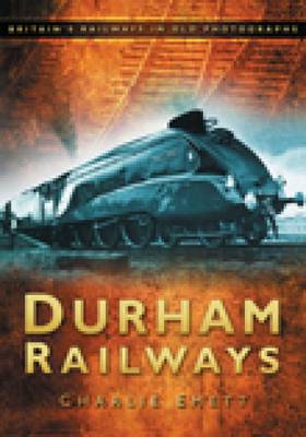 Durham Railways: Britain's Railways in Old Photographs (Paperback)