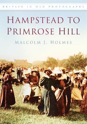 Hampstead to Primrose Hill: Britain in Old Photographs (Paperback)