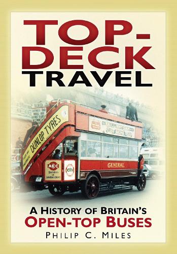 Top-Deck Travel: A History of Britain's Open-Top Buses (Paperback)