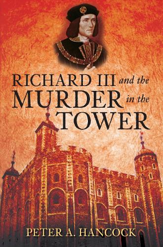 Richard III and the Murder in the Tower (Hardback)