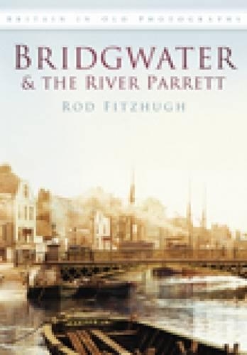 Bridgwater & the River Parrett (Paperback)