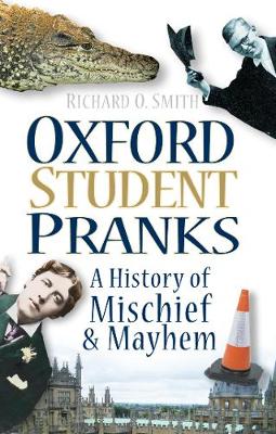 Oxford Student Pranks: A History of Mischief and Mayhem (Paperback)