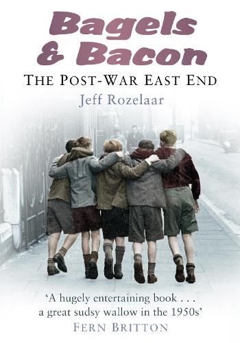 Bagels & Bacon: The Post War East End (Paperback)