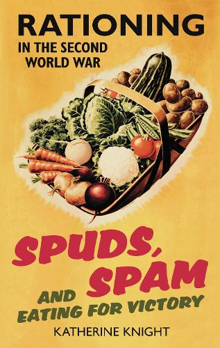 Spuds, Spam and Eating For Victory: Rationing in the Second World War (Paperback)
