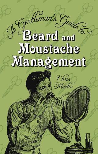 A Gentleman's Guide to Beard and Moustache Management (Hardback)