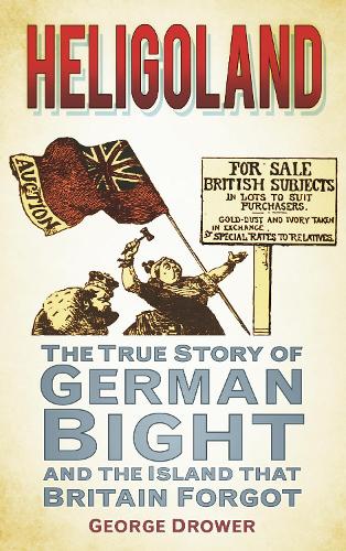 Heligoland: The True Story of German Bight and the Island that Britain Forgot (Paperback)