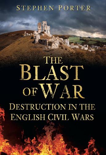 The The Blast of War: Destruction in the English Civil Wars (Paperback)