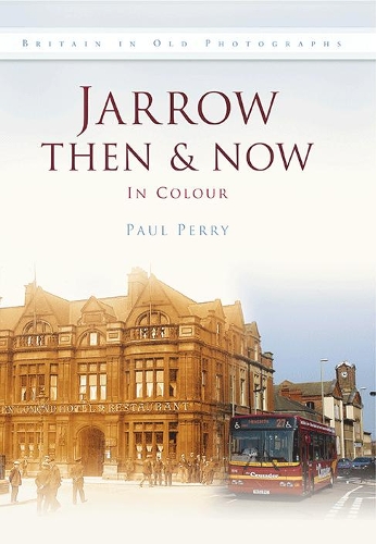 JARROW - THEN AND NOW (Hardback)
