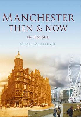 MANCHESTER THEN & NOW (Hardback)