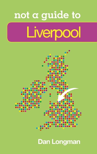 Liverpool: Not a Guide to (Paperback)
