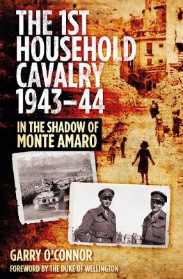 The First Household Cavalry Regiment 1943-44: In the Shadow of Monte Amaro (Hardback)