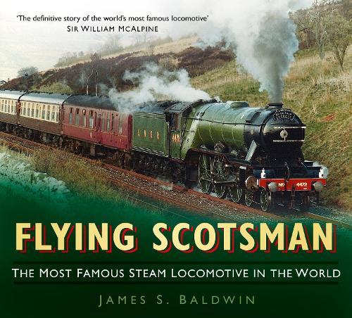 Flying Scotsman: The Most Famous Steam Locomotive in the World (Paperback)