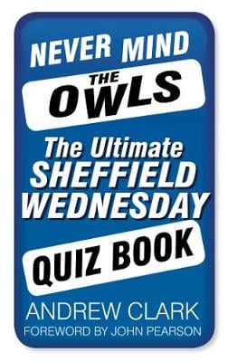 Never Mind the Owls: The Ultimate Sheffield Wednesday Quiz Book (Paperback)