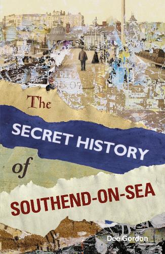 The Secret History of Southend-on-Sea (Paperback)