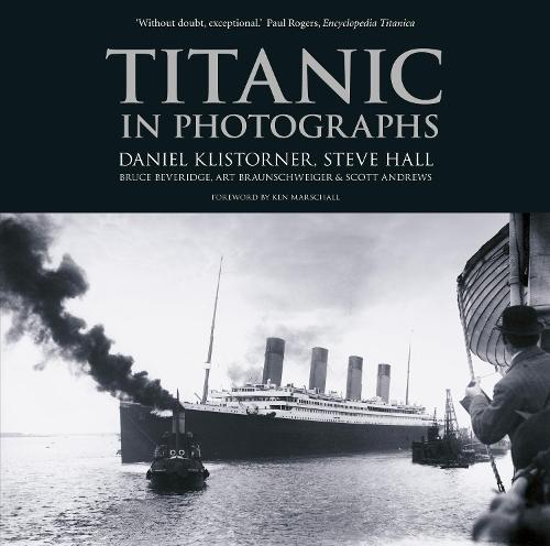 Titanic in Photographs by Daniel Klistorner, Steve Hall | Waterstones