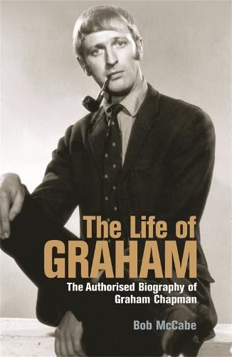 The Life of Graham: The Authorised Biography of Graham Chapman (Paperback)