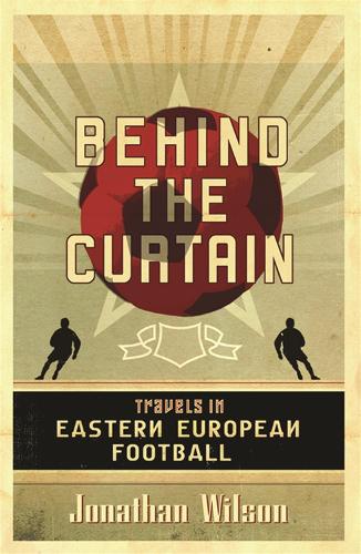 Behind the Curtain: Football in Eastern Europe (Paperback)
