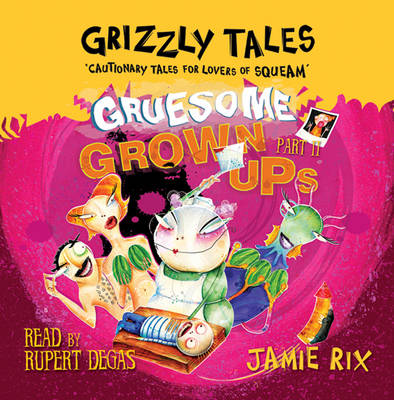 Gruesome Grown-ups: Cautionary tales for lovers of squeam! Book 2 (CD-Audio)