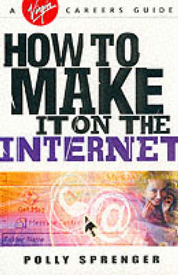 How to Make it on the Internet - Virgin Careers Guides (Paperback)
