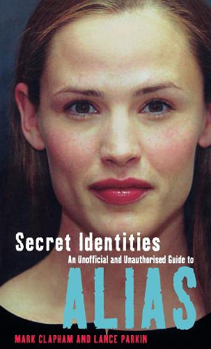 Secret Identities - An Unofficial and Unauthorised Guide to Alias (Paperback)